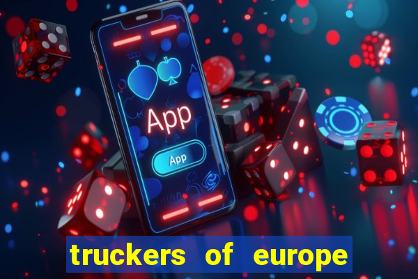 truckers of europe 3 dinheiro infinito